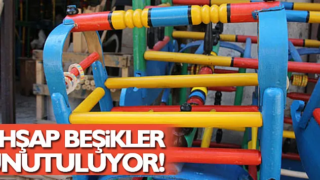 AHŞAP BEŞİKLER UNUTULUYOR!