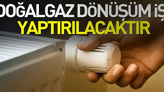 Doğalgaz dönüşüm işi yaptırılacaktır