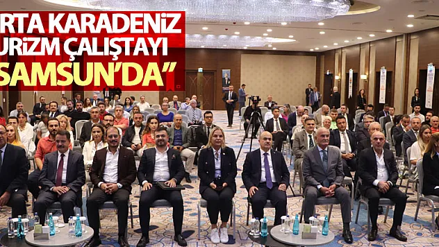 Orta Karadeniz Turizm Çalıştayı Samsun'da