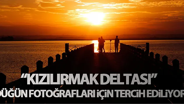 Kızılırmak Deltası'nın gün batımı manzarası düğün fotoğrafları için tercih ediliyor