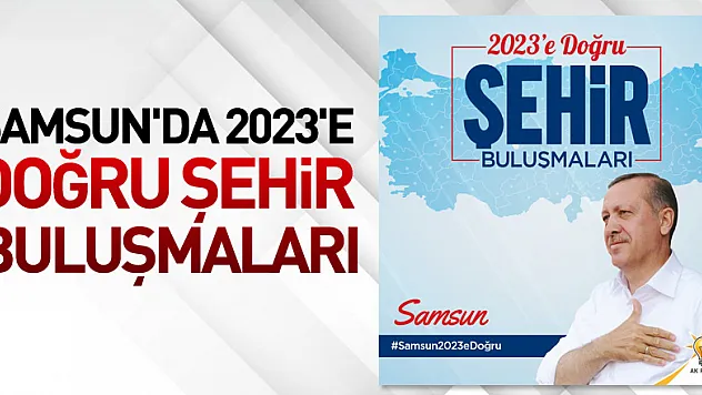 Samsun'da '2023'e Doğru Şehir Buluşmaları'