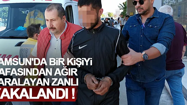 Samsun'da bir kişiyi silah kabzası ile kafasından ağır yaralayan zanlı yakalandı