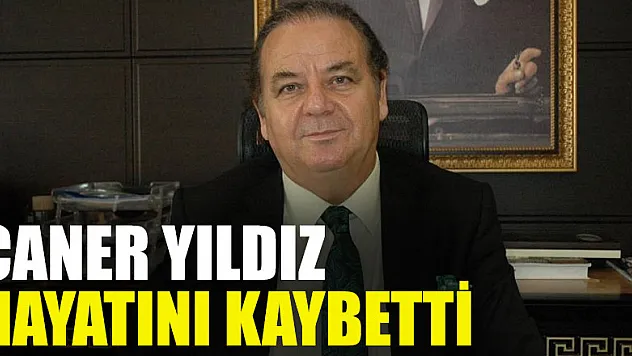 Caner Yıldız Hayatını Kaybetti