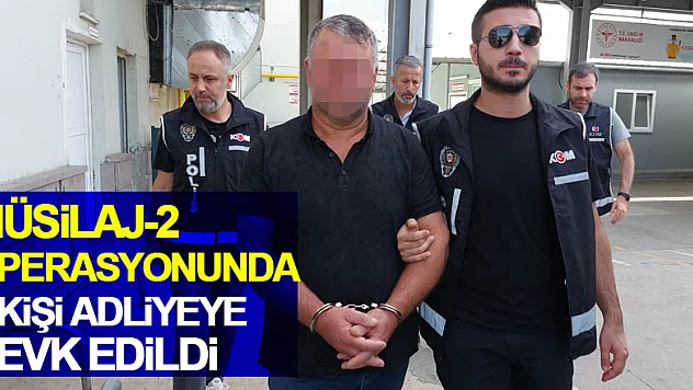 Müsilaj-2 operasyonunda 2 kişi adliyeye sevk edildi
