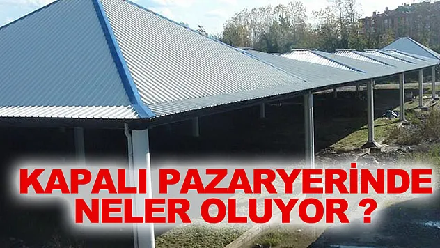 Kapalı Pazaryerinde Neler oluyor?