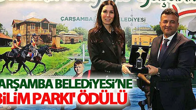 Çarşamba Belediyesi'ne 'Bilim Parkı' ödülü