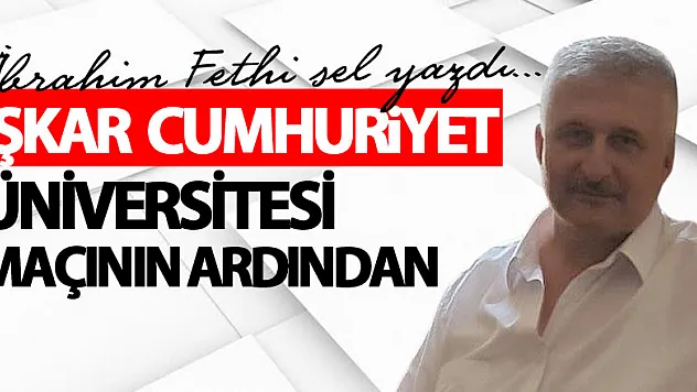 İŞKAR  CUMHURİYET ÜNİVERSİTESİ  MAÇININ ARDINDAN