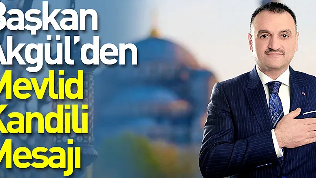 Başkan Akgül'den Mevlid Kandili Mesajı