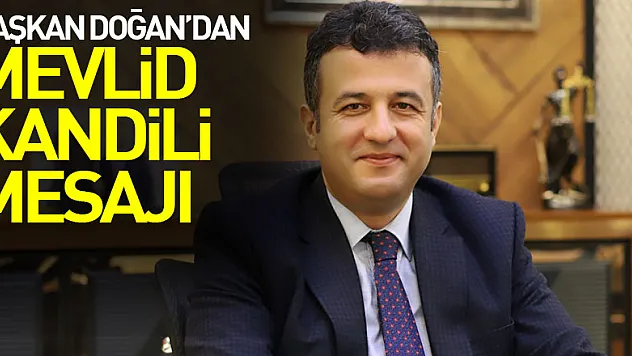 BAŞKAN DOĞAN'DAN MEVLİD KANDİLİ MESAJI