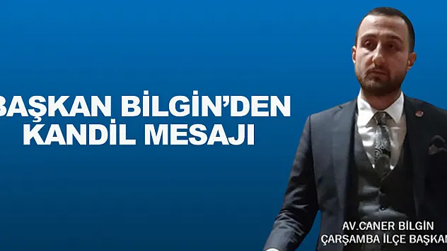 BAŞKAN BİLGİN'DEN KANDİL MESAJI