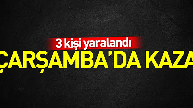Çarşamba'da kaza: 3 yaralı