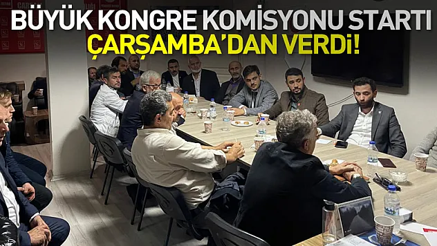 Büyük Kongre Komisyonu Startı Çarşamba'dan verdi!