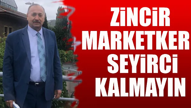 Zincir Marketkere Seyirci Kalmayın