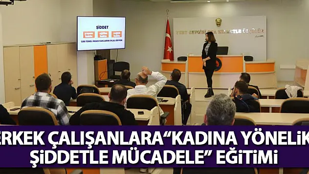 Erkek çalışanlara 'Kadına Yönelik Şiddetle Mücadele' eğitimi