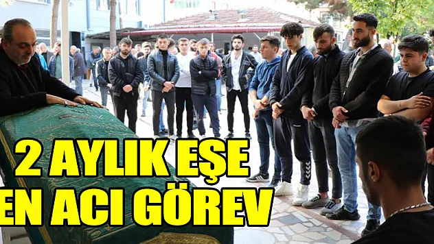 2 aylık eşe en acı görev