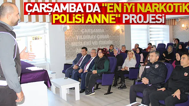 Çarşamba'da 'En İyi Narkotik Polisi Anne' projesi
