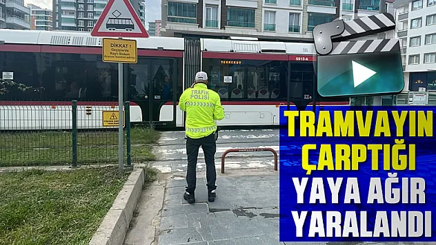 Tramvayın çarptığı yaya ağır yaralandı