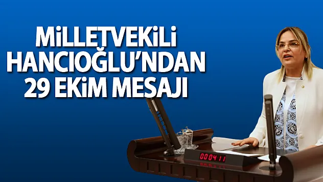 Milletvekili Hancıoğlu'ndan 29 Ekim mesajı