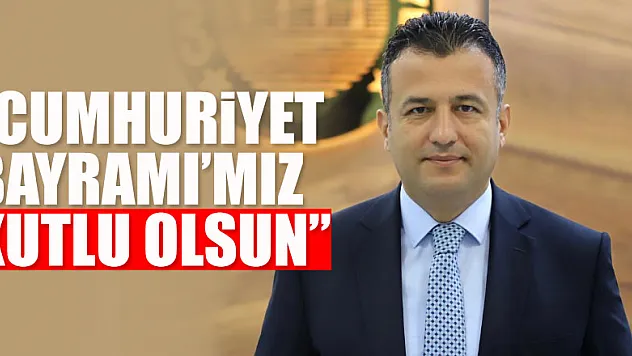 BAŞKAN DOĞAN: 'CUMHURİYET BAYRAMI'MIZ KUTLU OLSUN'