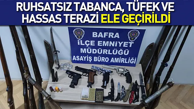 Bafra'da ruhsatsız tabanca, tüfek ve hassas terazi ele geçirildi