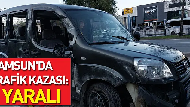 Samsun'da trafik kazası: 1 yaralı