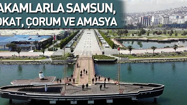 Rakamlarla Samsun, Tokat, Çorum ve Amasya