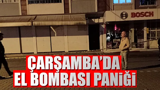 Çarşamba'da el bombası paniği