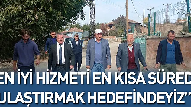 Başkan Özdemir: 'En iyi hizmeti en kısa sürede ulaştırmak hedefindeyiz'