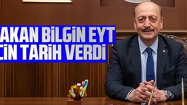 Bakan Bilgin EYT için tarih verdi