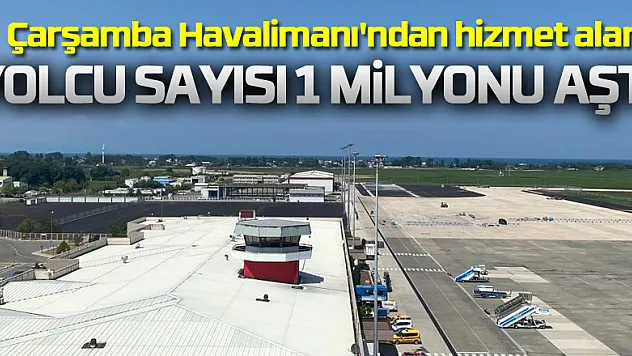 Çarşamba Havalimanı'ndan hizmet alan yolcu sayısı 1 milyonu aştı