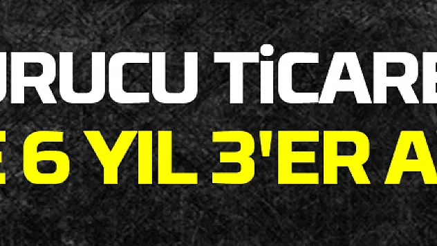 Uyuşturucu ticaretinden 3 kişiye 6 yıl 3'er ay hapis