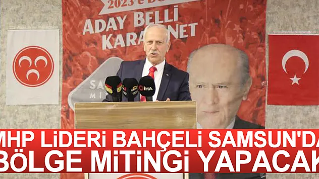 MHP Lideri Bahçeli Samsun'da bölge mitingi yapacak