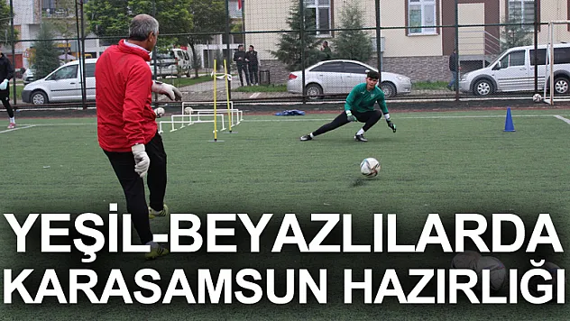 YEŞİL-BEYAZLILARDA KARASAMSUN HAZIRLIĞI