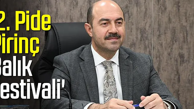 '2. Pide-Pirinç-Balık Festivali' 27 Kasım'da