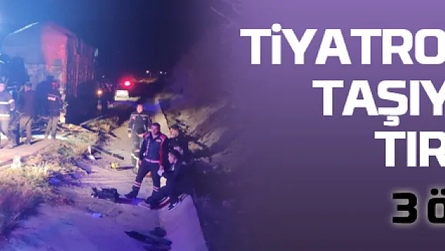 Amasya'da tiyatro oyuncularını taşıyan minibüs tıra çarptı: 3 ölü, 8 yaralı