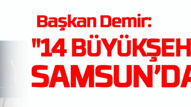 Başkan Demir: '14 büyükşehrin su fiyatı Samsun'dan yüksek'