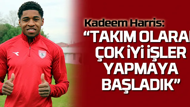Kadeem Harris: 'Takım olarak çok iyi işler yapmaya başladık'