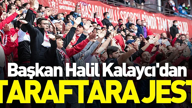 Başkan Halil Kalaycı'dan TARAFTARA JEST