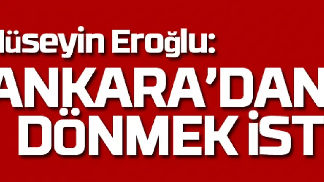 Hüseyin Eroğlu: 'Ankara'dan 3 puanla dönmek istiyoruz'