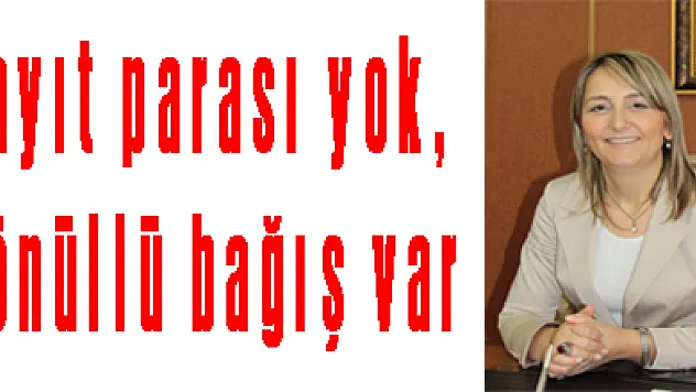 'Kayıt parası yok, gönüllü bağış var'