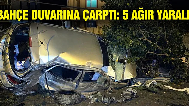 Otomobil evin bahçe duvarına çarptı: 5 ağır yaralı