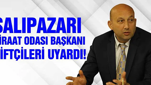 Salıpazarı Ziraat Odası Başkanı Ersoy çiftçileri ÇKS kayıtları için uyardı