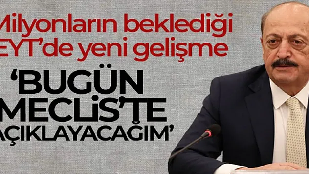 'Bugün Meclis'te açıklayacağım'