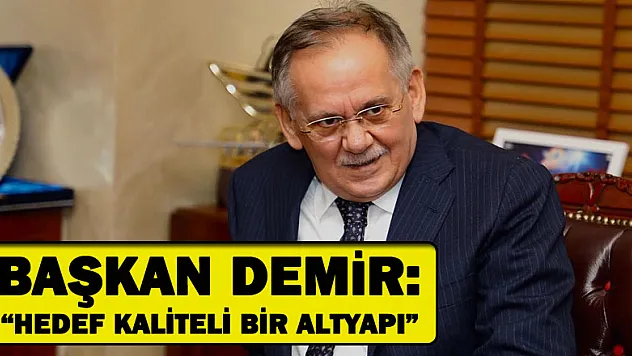 Başkan Demir: 'Hedef kaliteli bir altyapı'