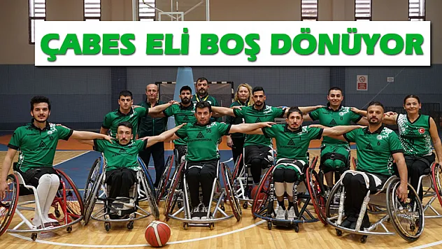 ÇABES Eli Boş Dönüyor