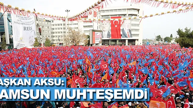 Başkan Aksu: Samsun Muhteşemdi