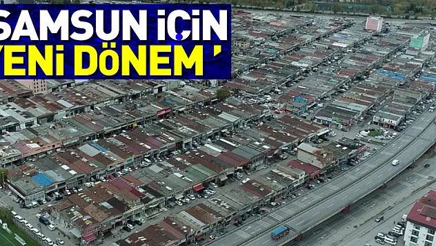 'Gülsan Toybelen'e taşınınca Samsun için yeni bir dönem başlayacak'