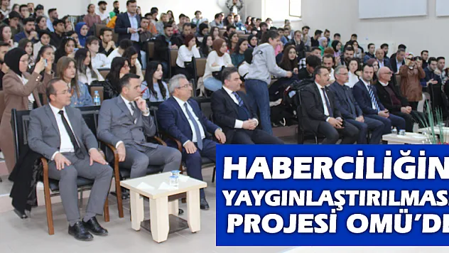 HABERCİLİĞİN YAYGINLAŞTIRILMASI PROJESİ OMÜ'DE