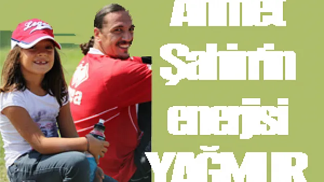 Ahmet Şahin'in enerjisi 'YAĞMUR'