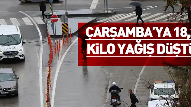 Çarşamba'ya 18,2 kilo yağış düştü